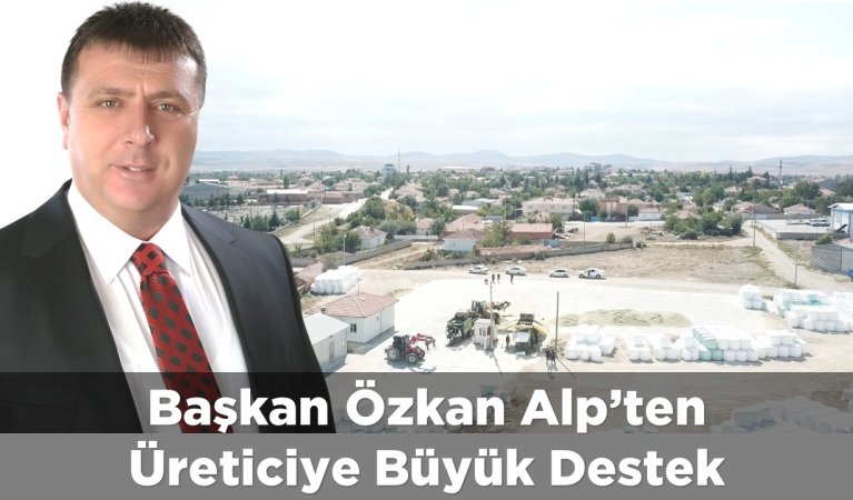 Başkan Özkan Alp’ten üreticiye büyük destek