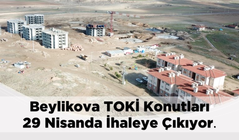 TOKİ BEYLİKOVA 189 Konut İnşaatı ile Altyapı ve Çevre Düzenlemesi işi ihalesi 29 Nisan 2024 saat 14:00'da çıkacaktır.
